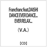 iVDADj/Francfranc featDDAISHI DANCE EVER DANCEDDDEVER RELAXDDD yCDz