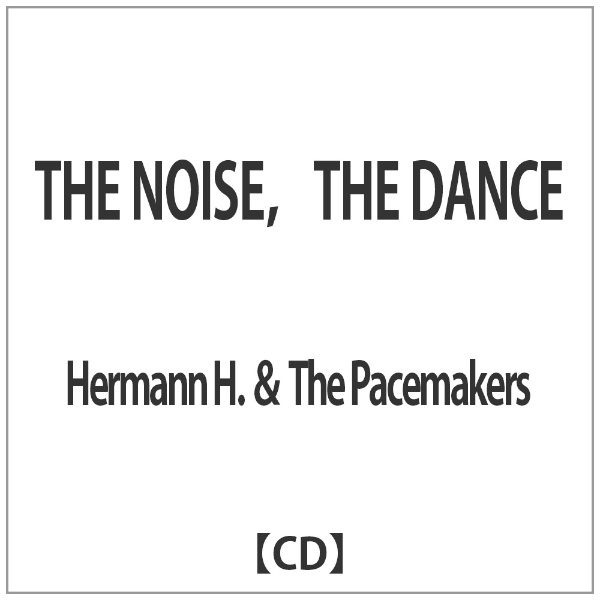 Hermann H． The Pacemakers ショッピング THE 代引き不可 DANCE 音楽CD NOISE，THE
