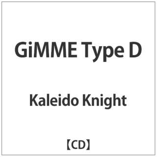 Kaleido Knight/GiMME Type D yyCDz