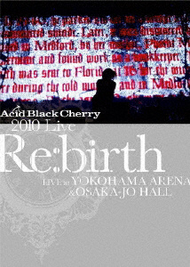 Acid Black Cherry/2010 Live Re：birth ～Live at YOKOHAMA ARENA