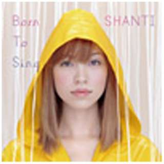 Shanti/Born to Sing 【CD】