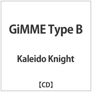 Kaleido Knight/GiMME Type B yyCDz