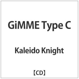 Kaleido Knight/GiMME Type C yyCDz