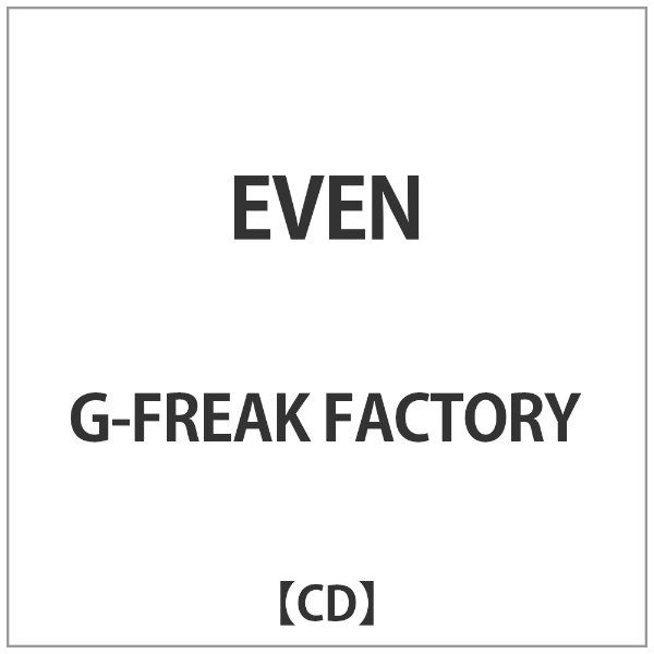 G-FREAK FACTORY/EVEN[ＣＤ]獨立商標郵購 | BicCamera.com