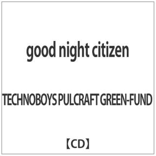TECHNOBOYS PULCRAFT GREEN-FUND/good night citizen[ＣＤ]