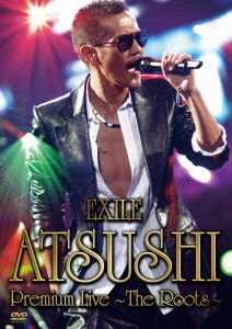 EXILE ATSUSHI/EXILE ATSUSHI Premium Live ～The Roots～ 【DVD