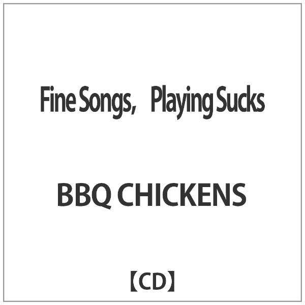 着後レビューで 送料無料 BBQ CHICKENS Fine Songs，Playing Sucks 【SALE／10%OFF