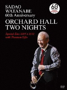 渡辺貞夫/ SADAO WATANABE 60th Anniversary ORCHARD HALL TWO NIGHTS Special Live  2001 ＆ 2010 with Premium Gifts 【DVD】