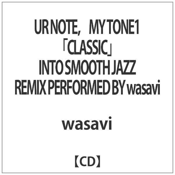 wasavi UR NOTE，MY TONE1“CLASSIC” INTO JAZZ SMOOTH セールSALE％OFF REMIX BY PERFORMED 当店限定販売