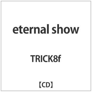TRICK8f/ eternal@show