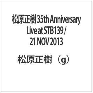  35th Anniversary Live at STB139 ^ 21 NOV 2013
