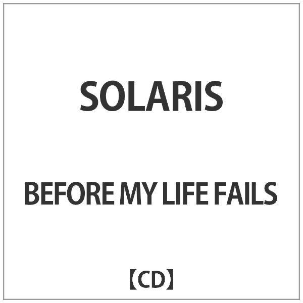 BEFORE MY 通常便なら送料無料 LIFE FAILS 永遠の定番 SOLARIS CD