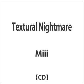 Miii/ Textural Nightmare yCDz