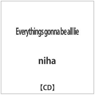 niha/ Everythingfs gonna be all lie yCDz_1