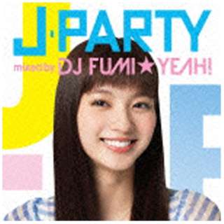 DJ FUMIYEAHIiMIXj/J-PARTY mixed by DJ FUMIYEAHI yCDz