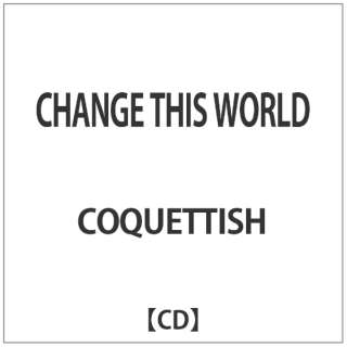 COQUETTISH/CHANGE THIS WORLD 【CD】