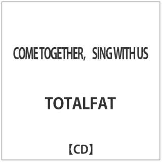 TOTALFAT/ COME TOGETHER， SING WITH US 【CD】