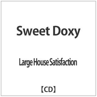 Large House Satisfaction/Sweet Doxy yCDz