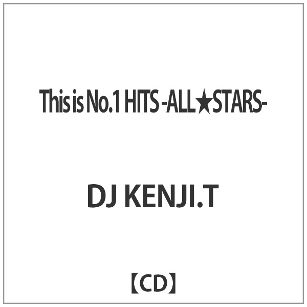 DJ KENJI．T This アウトレット 人気ブレゼント! is No．1 HITS CD STARS- -ALL