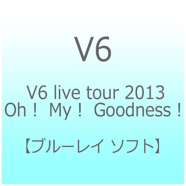 V6 live tour 高級 2013 Oh My ブルーレイ Goodness 春の新作シューズ満載 ソフト
