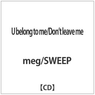 meg/SWEEP/U belong to me/Donft leave me yCDz