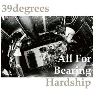 39degrees/All For Bearing Hardship 【CD】