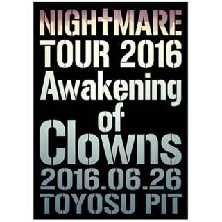 NIGHTMARE/NIGHTMARE TOUR 2016 Awakening of Clowns 2016D06D26 TOYOSU PIT ʏ yDVDz