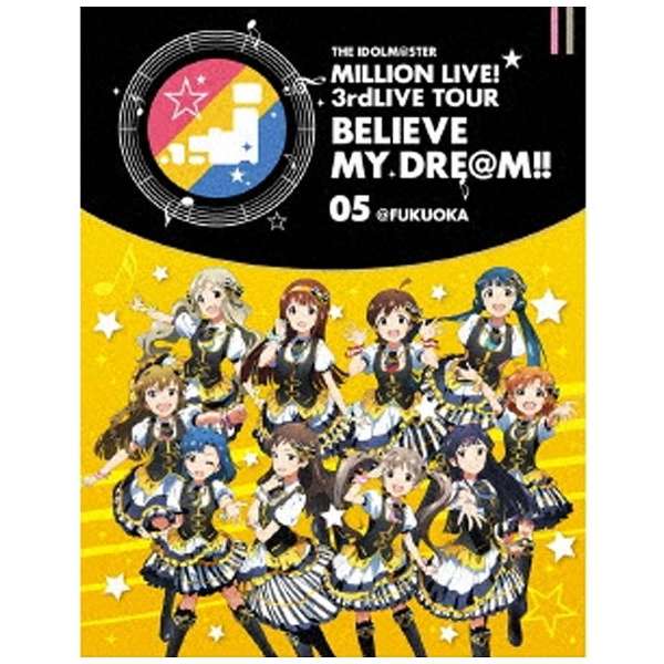 THE IDOLMSTER MILLION LIVEI 3rdLIVE TOUR BELIEVE MY DREMII LIVE Blu-ray 05FUKUOKA yu[C \tgz_1