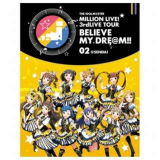 THE IDOLMSTER MILLION LIVEI 3rdLIVE TOUR BELIEVE MY DREMII LIVE Blu-ray 02SENDAI yu[C \tgz