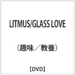 LITMUS/GLASS LOVE yDVDz