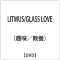 LITMUS/GLASS LOVE yDVDz_1