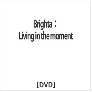 BrightaF Living in the moment yDVDz