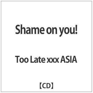 Too Late xxx ASIA/Shame on youI yCDz