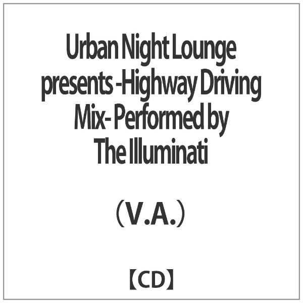 V．A． Urban Night Lounge presents -Highway Driving by Performed Illuminati Mix- CD メーカー在庫限り品 買物 The