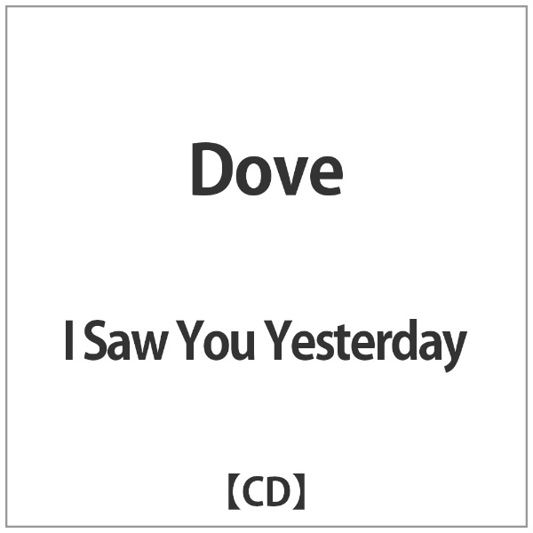 I Saw 別倉庫からの配送 You CD Dove Yesterday 現金特価