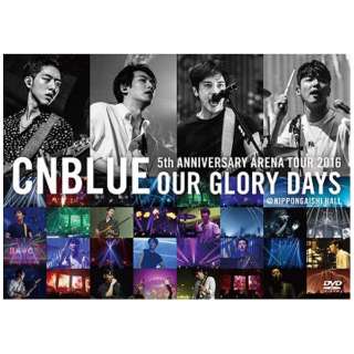 CNBLUE/5th ANNIVERSARY ARENA TOUR 2016 -Our Glory Days- NIPPONGAISHI HALL ʏ yDVDz