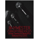 RHYMESTER/KING OF STAGE VOLD12 BitterC Sweet  Beautiful Release Tour 2015 yu[C \tgz