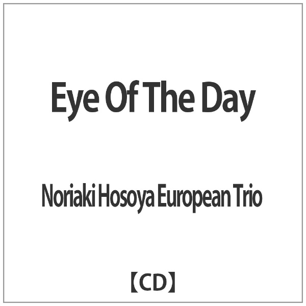 Noriaki Hosoya European 本物 Trio Eye 驚きの価格が実現 The CD Day Of