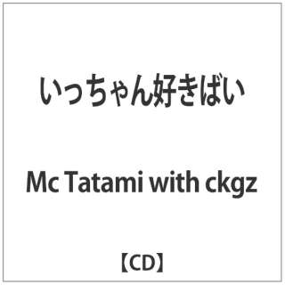 Mc Tatami with ckgz/ D΂ yCDz