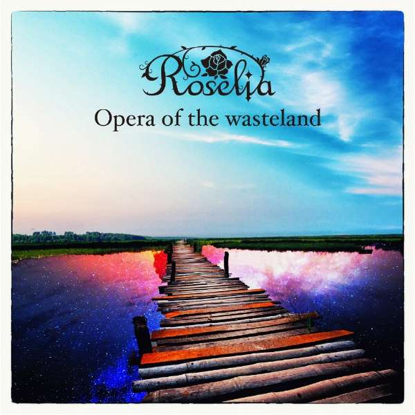 Roselia/Opera of the wasteland yïׁAOsǂɂԕiEsz_1