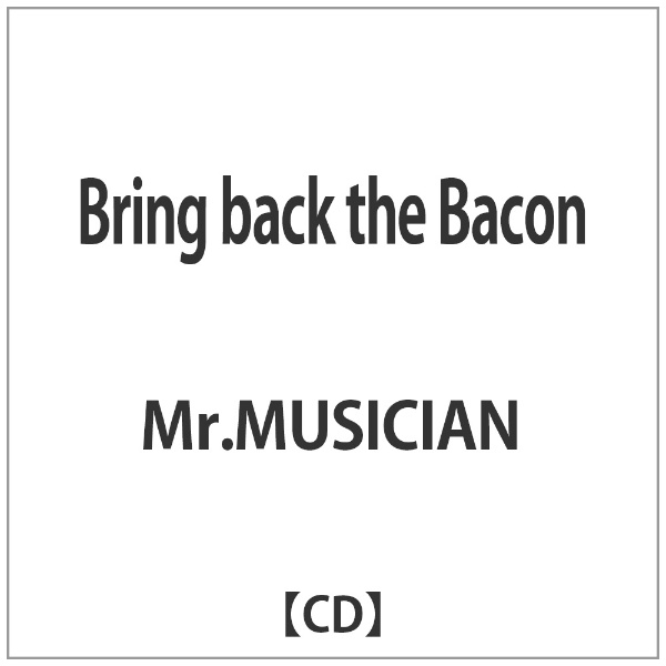 Mr．MUSICIAN Bring 安売り back Bacon CD the まとめ買い特価