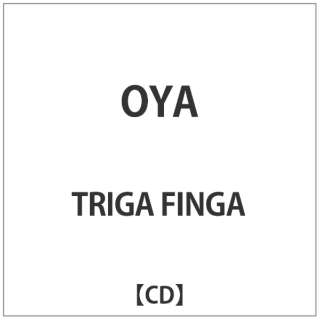 TRIGA FINGA/ OYA yCDz