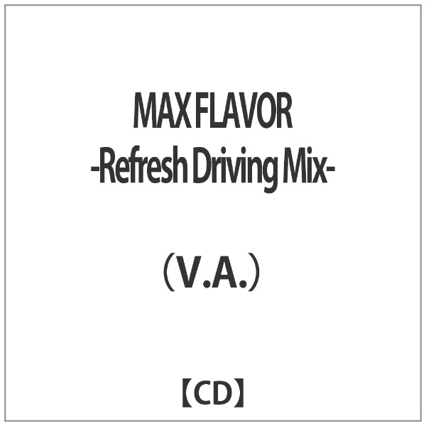 V．A． MAX WEB限定 FLAVOR -Refresh Driving CD Mix- 定番から日本未入荷