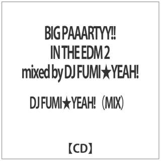 DJ FUMIYEAHIiMIXj/ BIG PAAARTYYII IN THE EDM 2 mixed by DJ FUMIYEAHI yCDz
