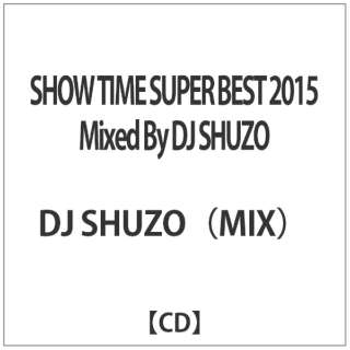 DJ SHUZOiMIXj/ SHOW TIME SUPER BEST 2015 Mixed By DJ SHUZO yCDz