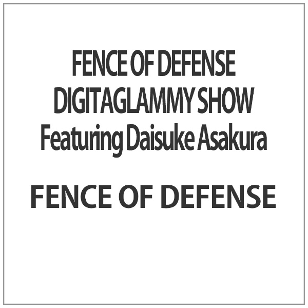 FENCE OF DEFENSE DIGITAGLAMMY SHOW Featuring Daisuke Asakura