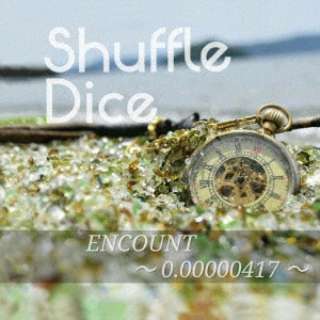 Shuffle Dice/ ENCOUNT`0D00000417` yCDz