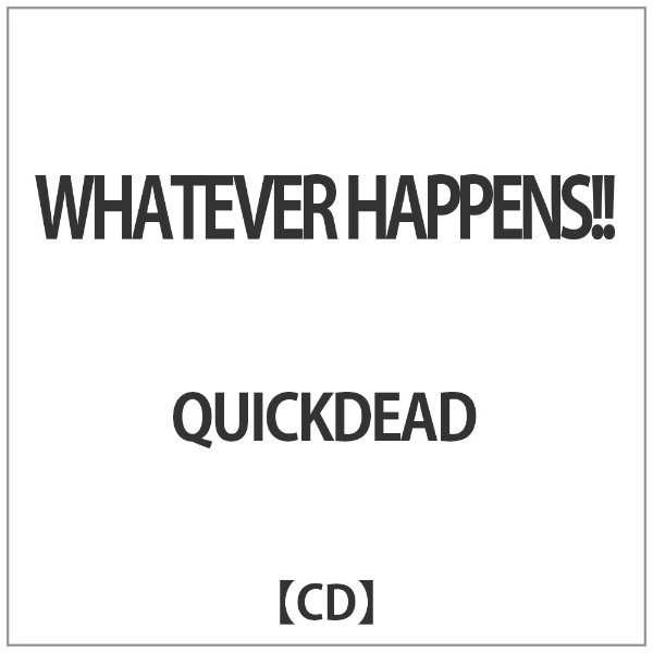 QUICKDEAD:WHATEVER HAPPENS!! 【CD】