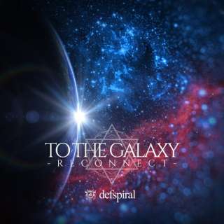 defspiral/ TO THE GALAXY -RECONNECT- TYPE-A yCDz