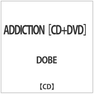 DOBE/ ADDICTION yCDz